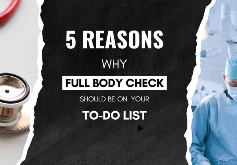 5 Reasons Why a Full Body Check Should Be on Your To-Do List | Full Body Check